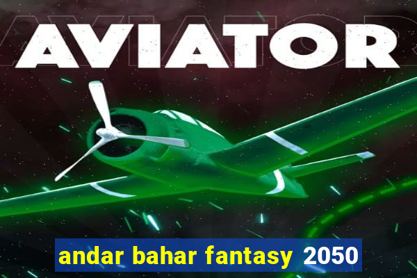 andar bahar fantasy 2050